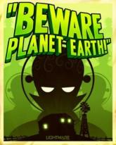 Beware Planet Earth!
