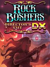 Rock Boshers DX: Director's Cut