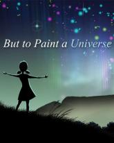 But to Paint a Universe on PC (Steam) But to Paint a Universe