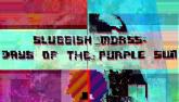 Sluggish Morss: Days of the Purple Sun on PC (Steam) Sluggish Morss: Days of the Purple Sun