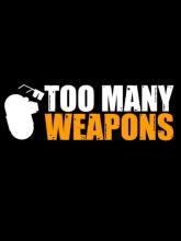 Too Many Weapons on PC (Steam) Too Many Weapons