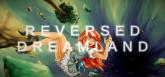 Reversed Dreamland on PC (Steam) Reversed Dreamland