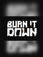 Burn It Down