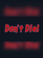 Don't Die!