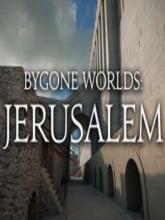 Bygone Worlds: Jerusalem