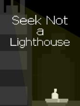 Seek Not a Lighthouse