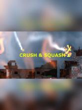 CRUSH & SQUASH