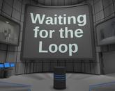 Waiting for the Loop