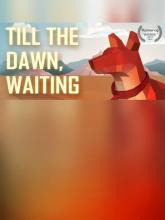 Till the Dawn, Waiting