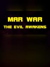 MAR WAR: The Evil Awakens