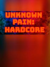 Unknown Pain: Hardcore