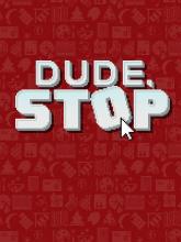 Dude, Stop on PC (Steam) Dude, Stop