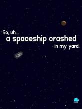 So, uh... a Spaceship Crashed in My Yard. on PC (Steam) So, uh... a Spaceship Crashed in My Yard.