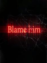 Blame Him