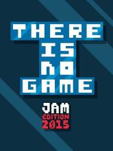 There is no game : Jam Edition 2015