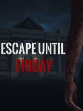 Escape until Friday