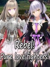 Rebel! Pure love fighters!