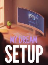 My Dream Setup on PC (Steam) My Dream Setup