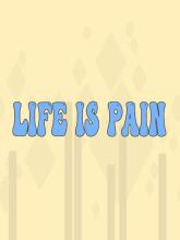 Life is Pain