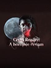 Cruel Reality: A horrible dream