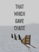 That Which Gave Chase
