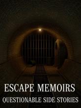 Escape Memoirs: Questionable Side Stories