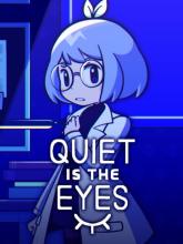 Quiet is the Eyes