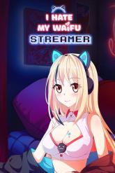 I Hate My Waifu Streamer on PC (Steam) I Hate My Waifu Streamer