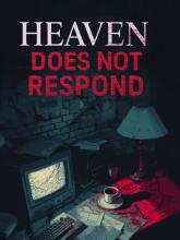 Heaven Does Not Respond