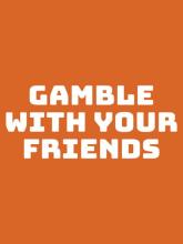 Gamble With Your Friends